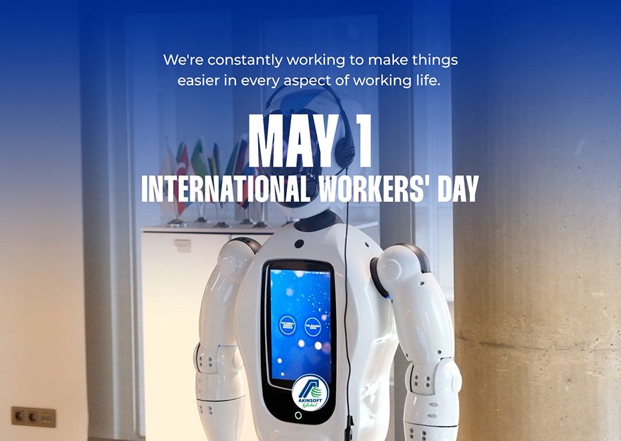 A Message from Özgür AKIN PhD Chairman of AKINSOFT and AKINROBOTICS for International Workers Day on May 1st
